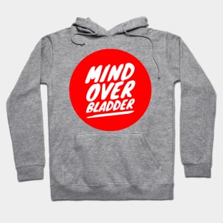 Mind Over Bladder Hoodie